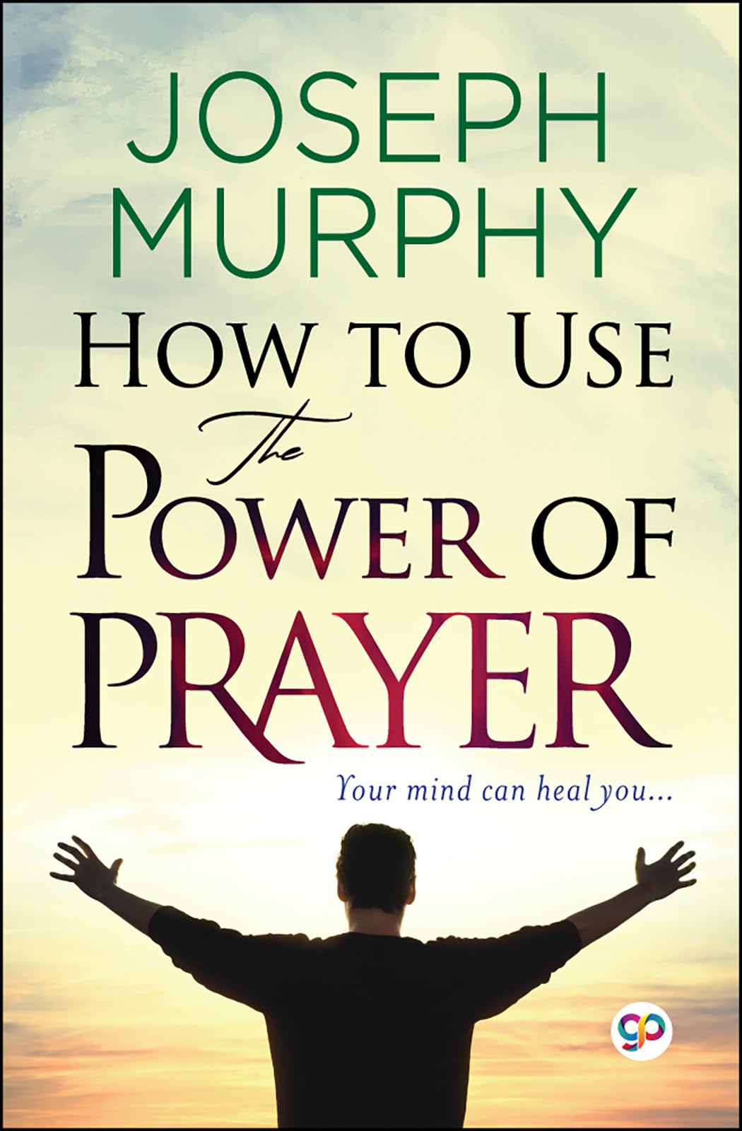 How to Use the Power of Prayer (Joseph Murphy)