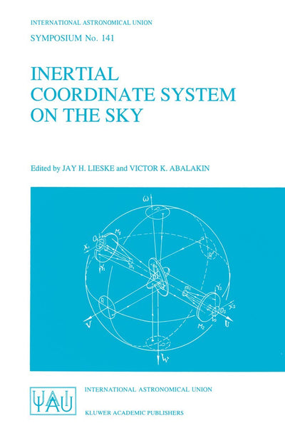 Inertial Coordinate System on the Sky: Proceedings of the 141st Symposium of the International Astronomical Union Held in Leningrad, U.S.S.R., October ... Astronomical Union Symposia, 141)