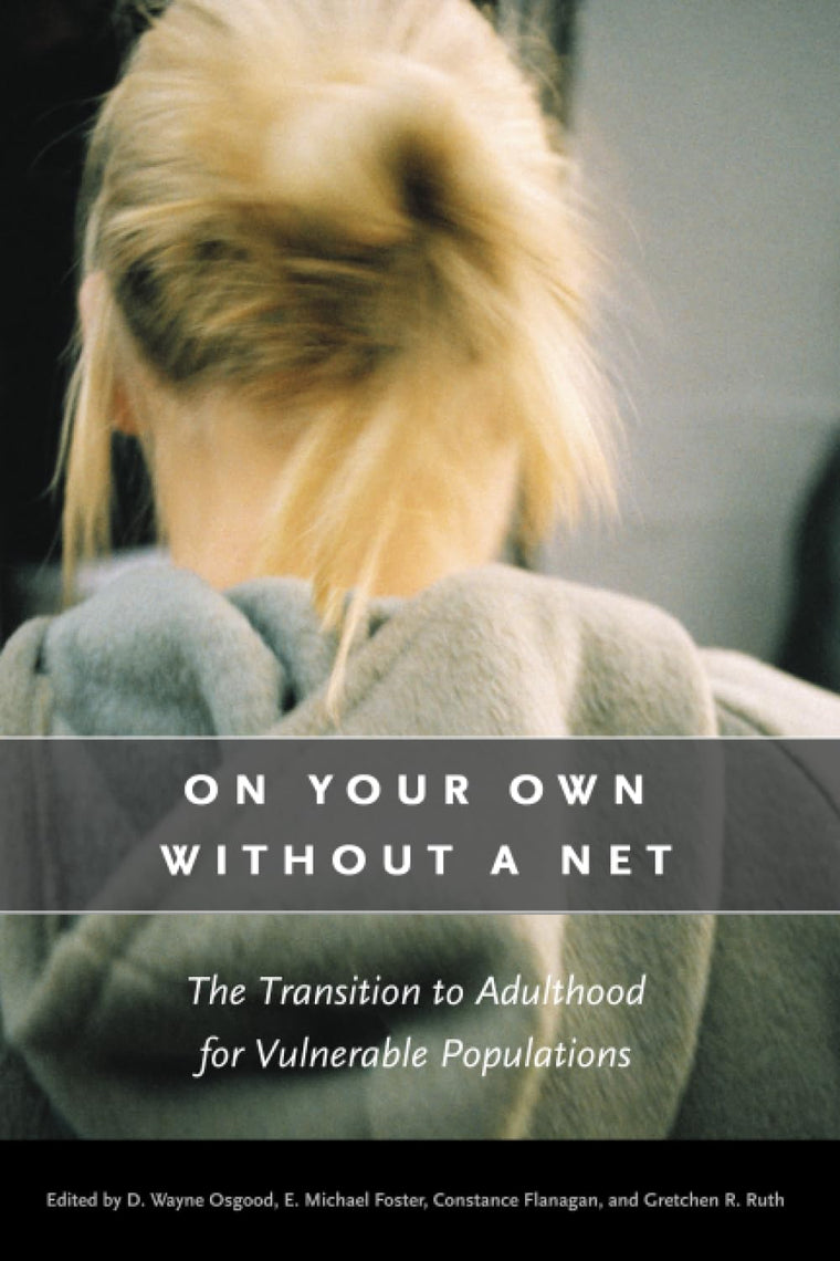 On Your Own without a Net: The Transition to Adulthood for Vulnerable Populations (The John D. and Catherine T. MacArthur Foundation Series on Mental Health and Development)