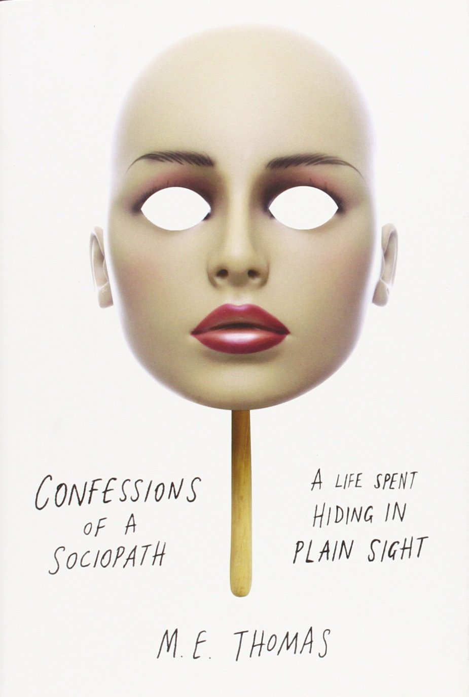 Confessions of a Sociopath: A Life Spent Hiding in Plain Sig