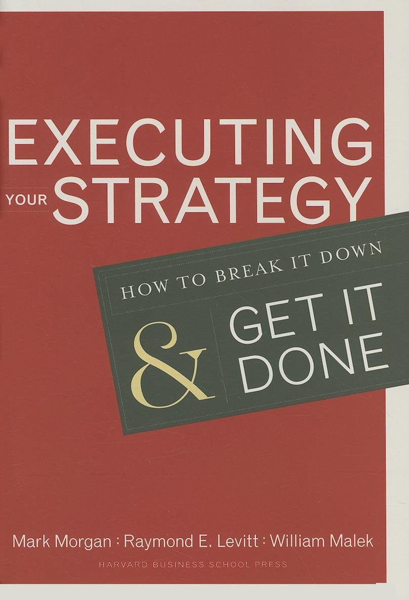 Executing Your Strategy: How to Break It Down and Get It Done