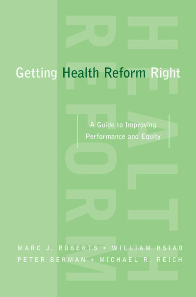 Getting Health Reform Right: A Guide to Improving Performance and Equity