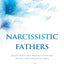 Narcissistic Fathers: Dealing with a Self-Absorbed Father and Healing from Narcissistic Abuse