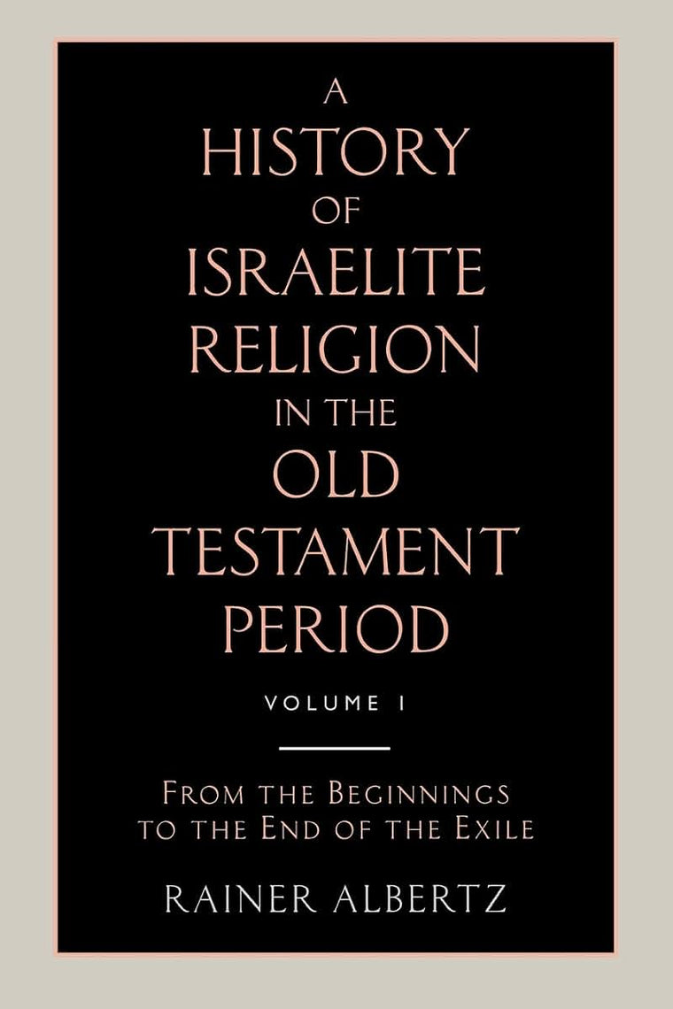 A History of Israelite Religion in the Old Testament Period Volume 1 from the Beginnings to the End of the Exile
