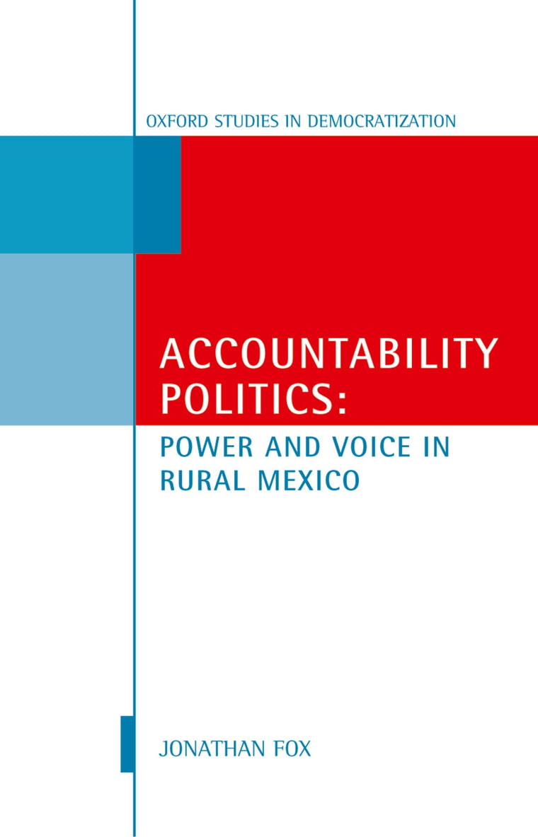 Accountability Politics: Power and Voice in Rural Mexico (Oxford Studies in Democratization)