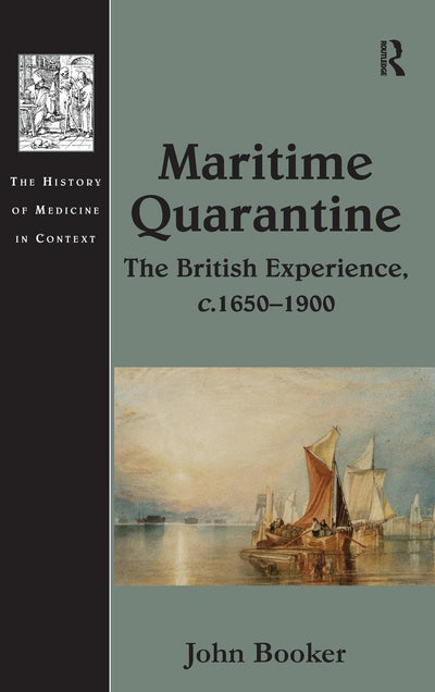 Maritime Quarantine: The British Experience, c.1650-1900 (The History of Medicine in Context)