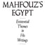 Naguib Mahfouz's Egypt: Existential Themes in His Writings (Contributions to the Study of World Literature)