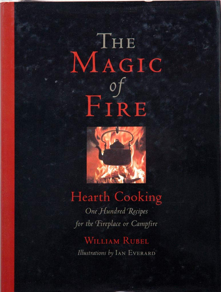 The Magic of Fire: Hearth Cooking: One Hundred Recipes for t