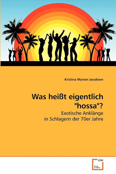 Was heit eigentlich "hossa"?: Exotische Anklnge in Schlagern der 70er Jahre (German Edition)