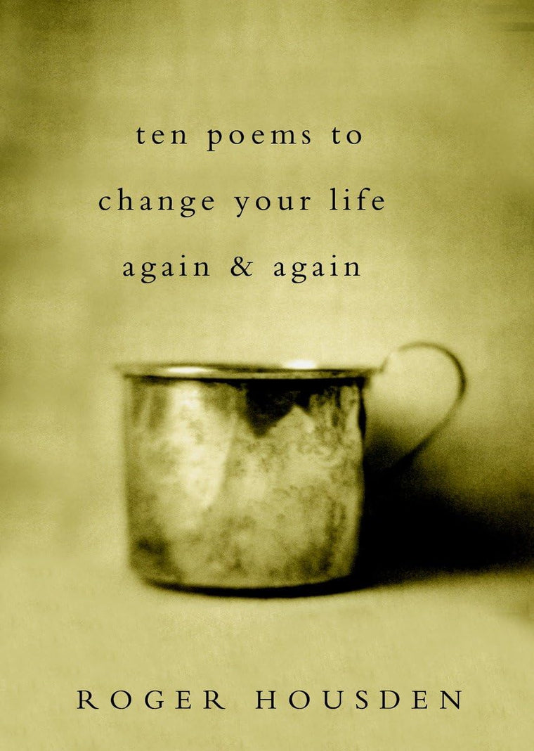 Ten Poems to Change Your Life Again and Again by Housden, Ro