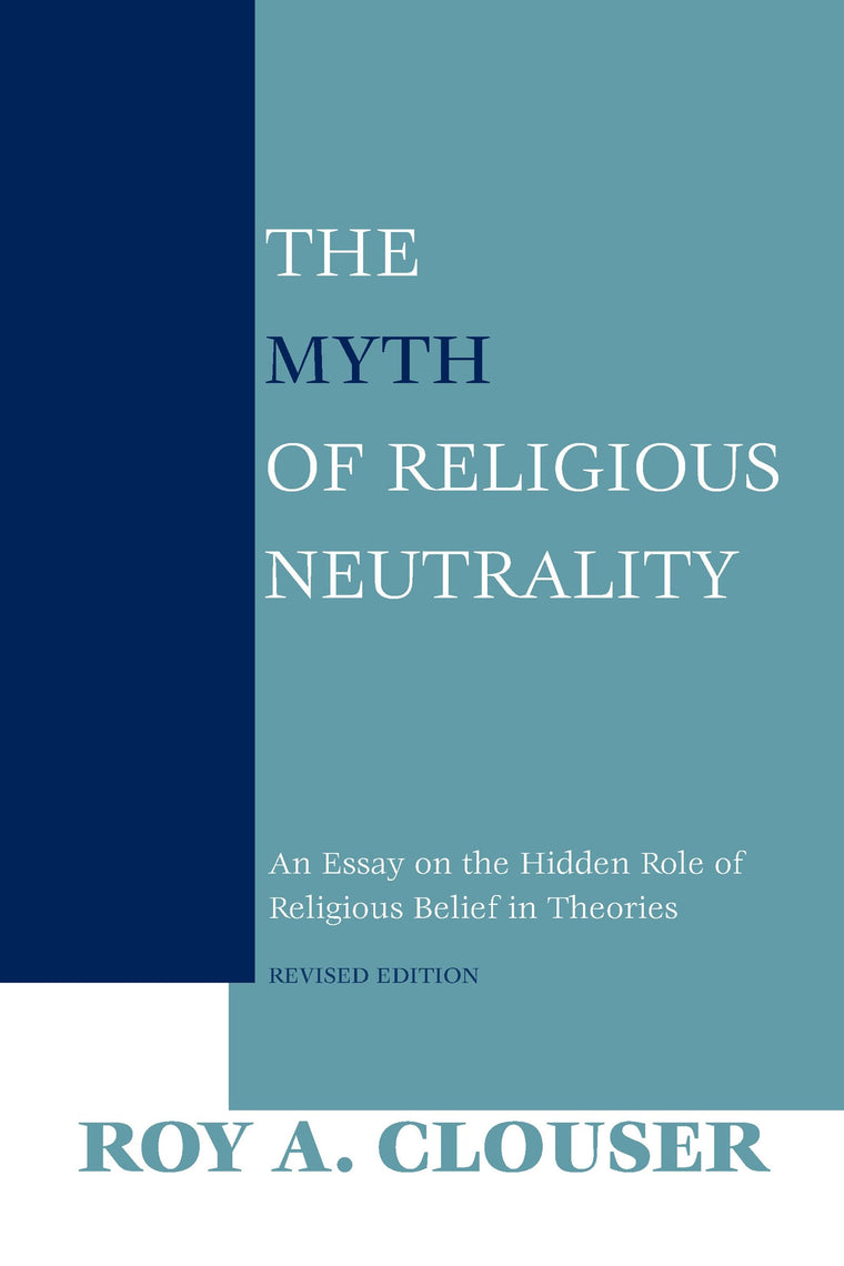 The Myth of Religious Neutrality: An Essay on the Hidden Role of Religious Belief in Theories, Revised Edition