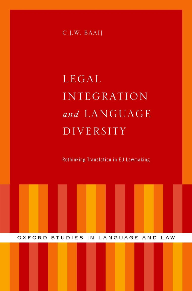 Legal Integration and Language Diversity: Rethinking Translation in EU Lawmaking (Oxford Studies in Language and Law)