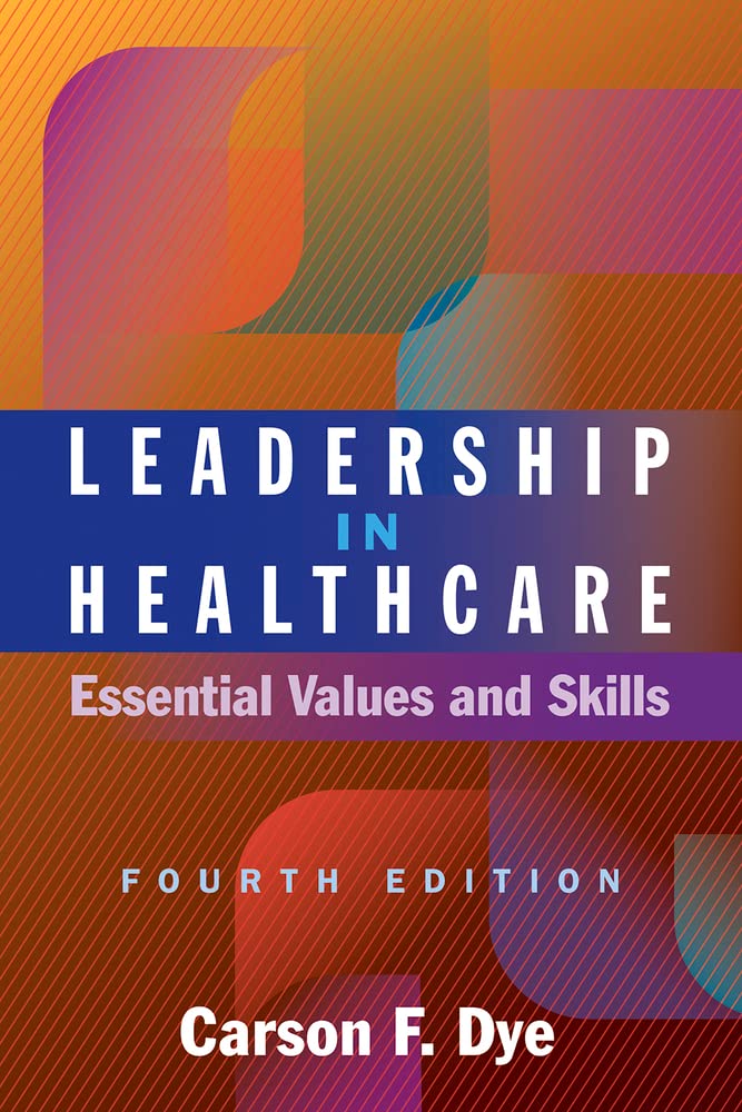 Leadership in Healthcare: Essential Values and Skills, Fourth Edition (Ache Management)