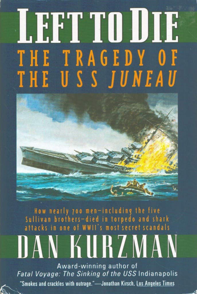LEFT TO DIE: The Tragedy of the USS Juneau