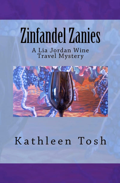 Zinfandel Zanies: A Lia Jordan Wine Travel Mystery