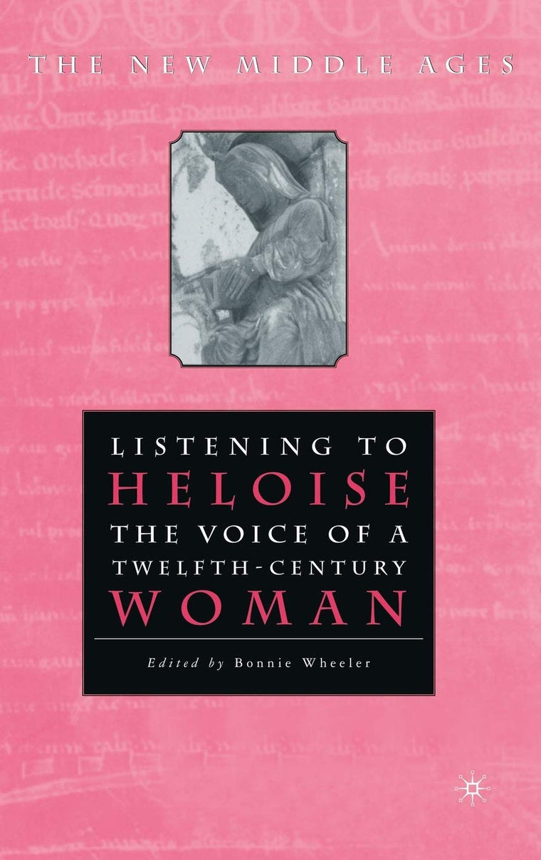 Listening To Heloise: The Voice of a Twelfth-Century Woman (The New Middle Ages)