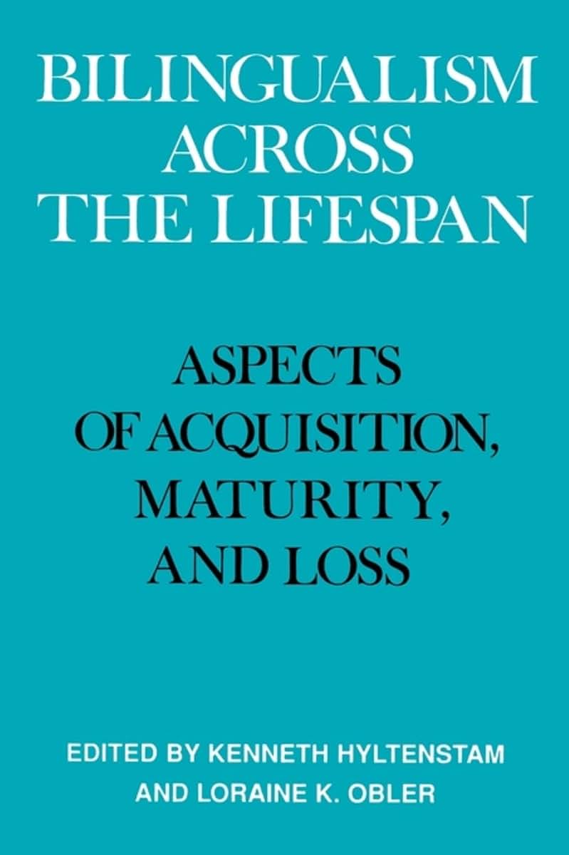 Bilingualism across the Lifespan: Aspects of Acquisition, Maturity and Loss