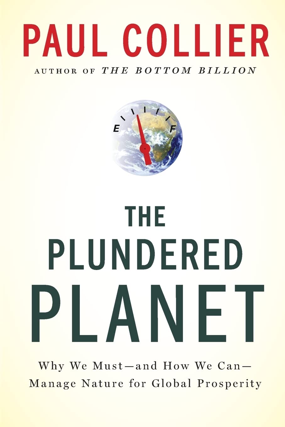 The Plundered Planet: Why We Must--and How We Can--Manage Nature for Global Prosperity