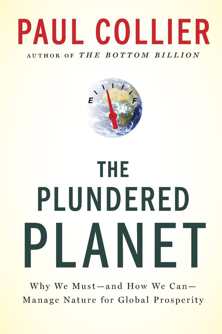 The Plundered Planet: Why We Must--and How We Can--Manage Nature for Global Prosperity