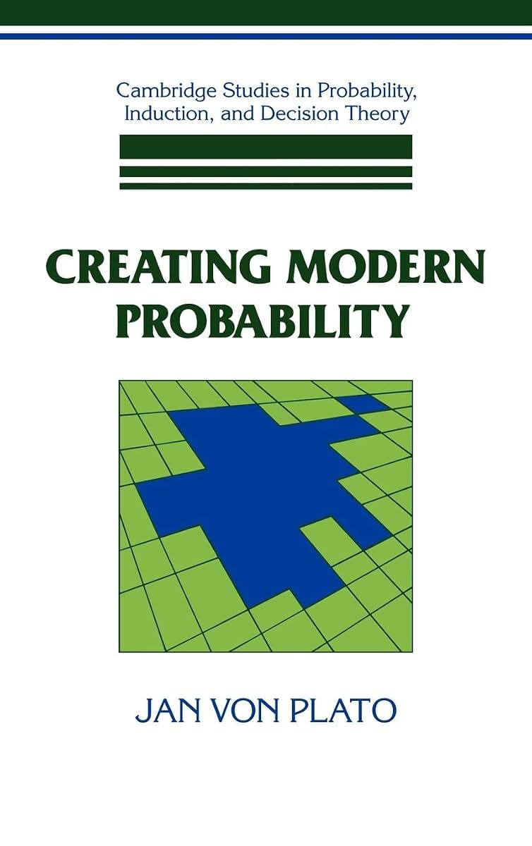 Creating Modern Probability: Its Mathematics, Physics and Philosophy in Historical Perspective (Cambridge Studies in Probability, Induction and Decision Theory)
