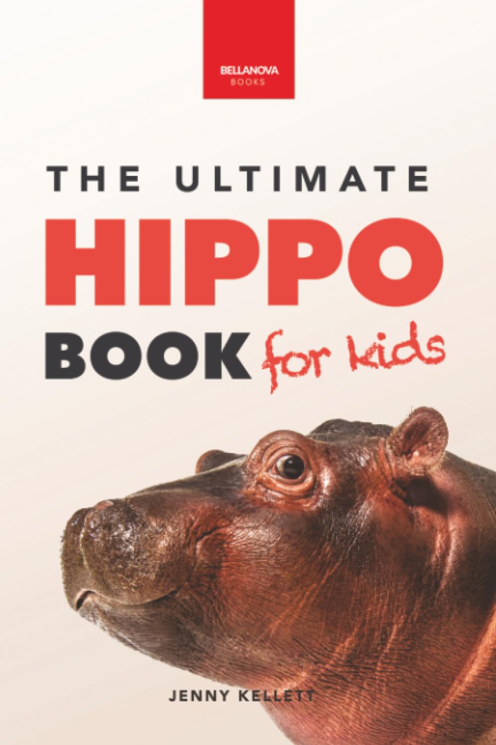 The Ultimate Hippo Book for Kids: 100+ Amazing Hippopotamus Facts, Photos, Quiz & More (Animal Books for Kids)