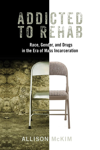Addicted to Rehab: Race, Gender, and Drugs in the Era of Mass Incarceration (Critical Issues in Crime and Society)