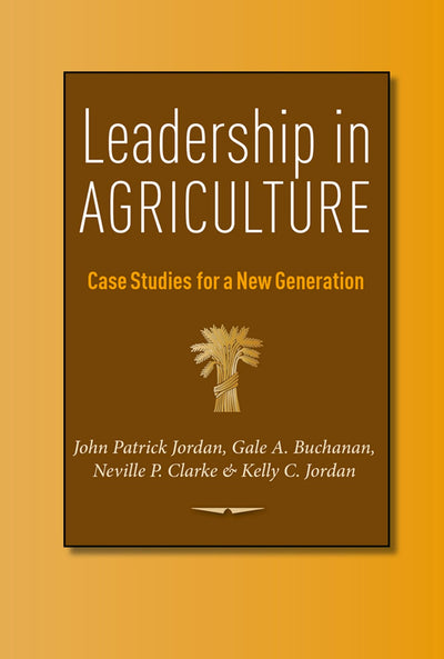 Leadership in Agriculture: Case Studies for a New Generation (Texas A&M AgriLife Research and Extension Service Series)