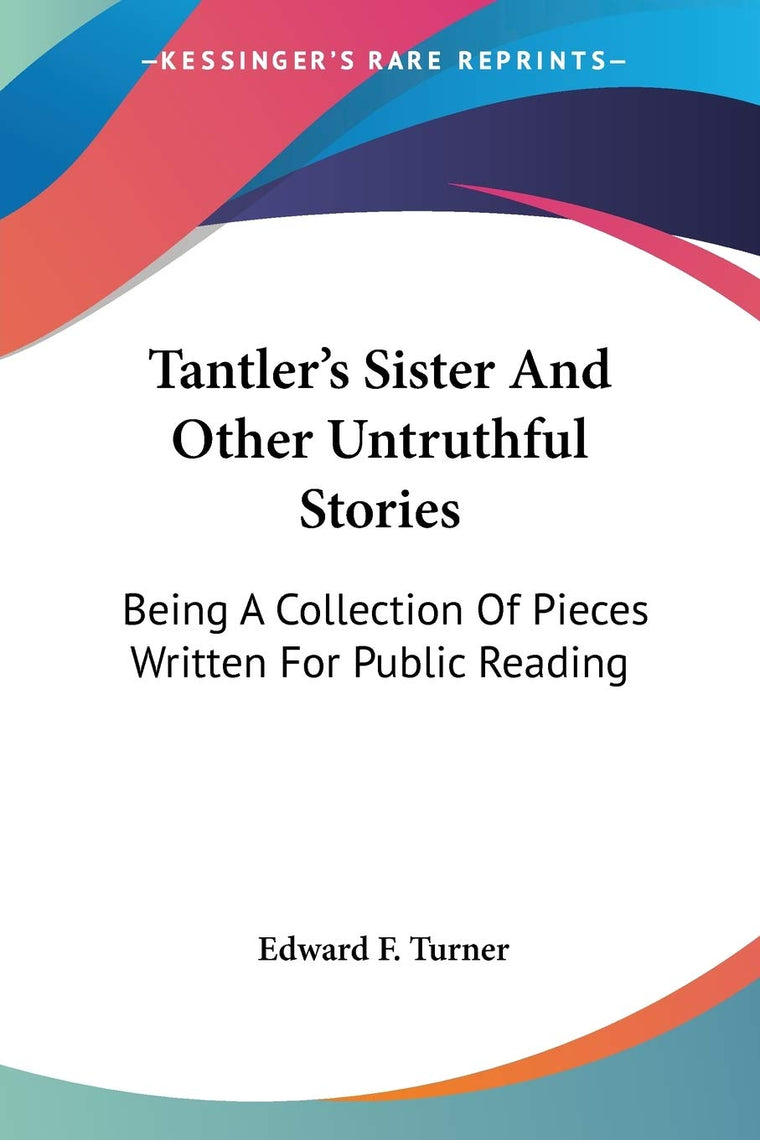 Tantler's Sister And Other Untruthful Stories: Being A Collection Of Pieces Written For Public Reading