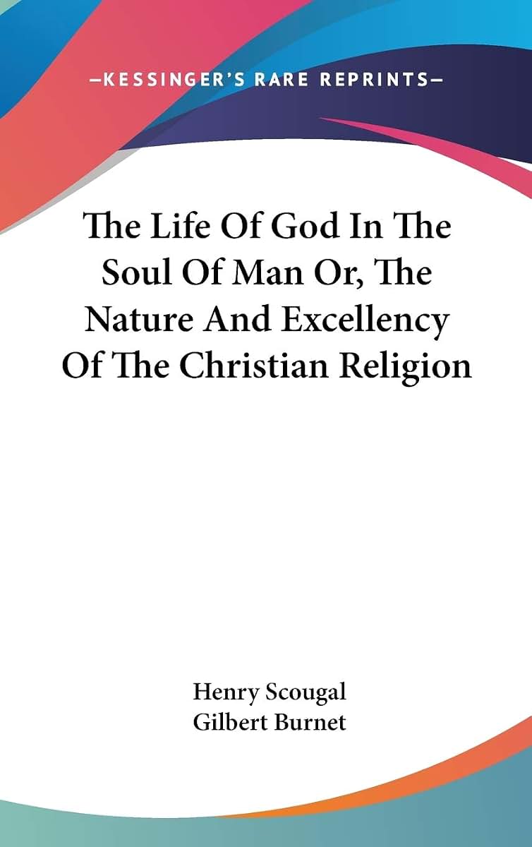 The Life Of God In The Soul Of Man Or, The Nature And Excellency Of The Christian Religion