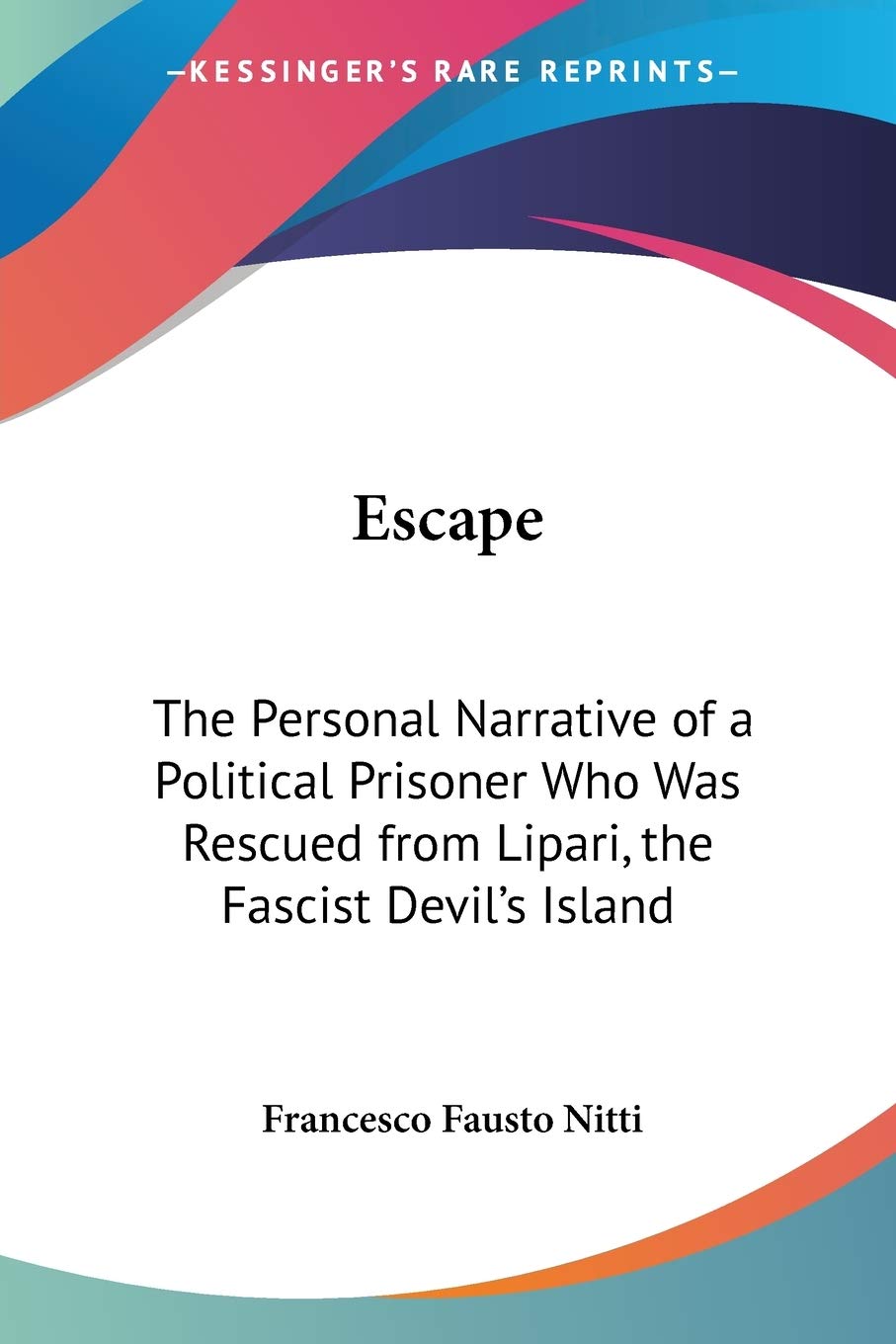 Escape: The Personal Narrative of a Political Prisoner Who W