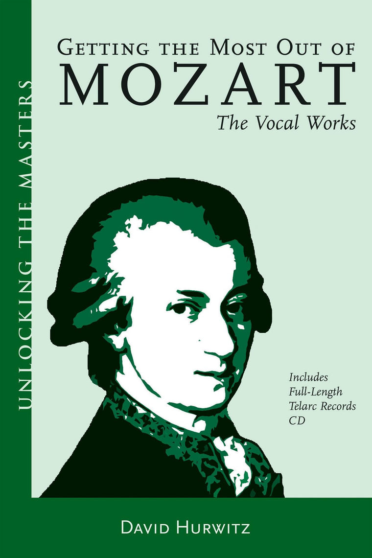 Getting the Most Out of Mozart: The Vocal Works (Unlocking the Masters)