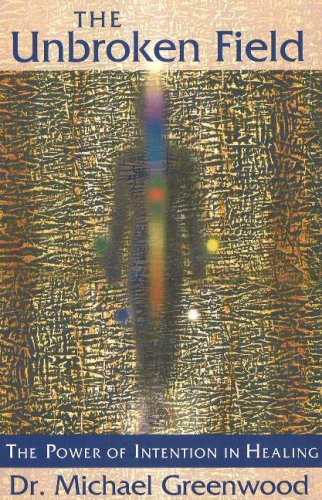The Unbroken Field: The Power of Intention in Healing