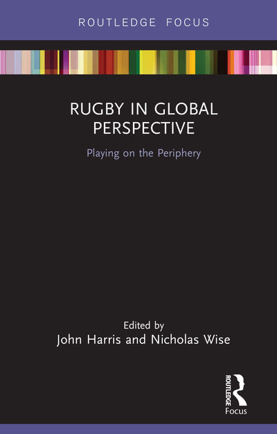 Rugby in Global Perspective (Routledge Focus on Sport, Culture and Society)