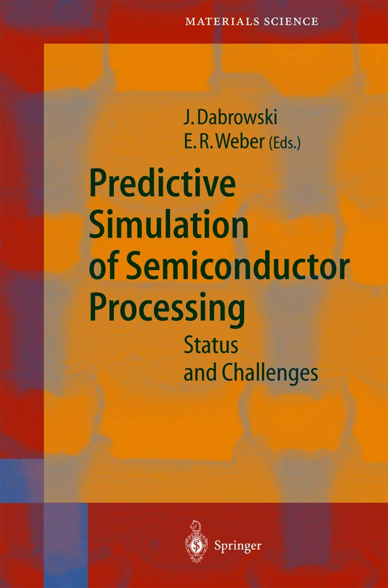 Predictive Simulation of Semiconductor Processing: Status and Challenges (Springer Series in Materials Science, 72)