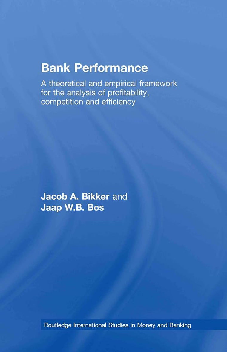 Bank Performance: A Theoretical and Empirical Framework for the Analysis of Profitability, Competition and Efficiency (Routledge International Studies in Money and Banking)