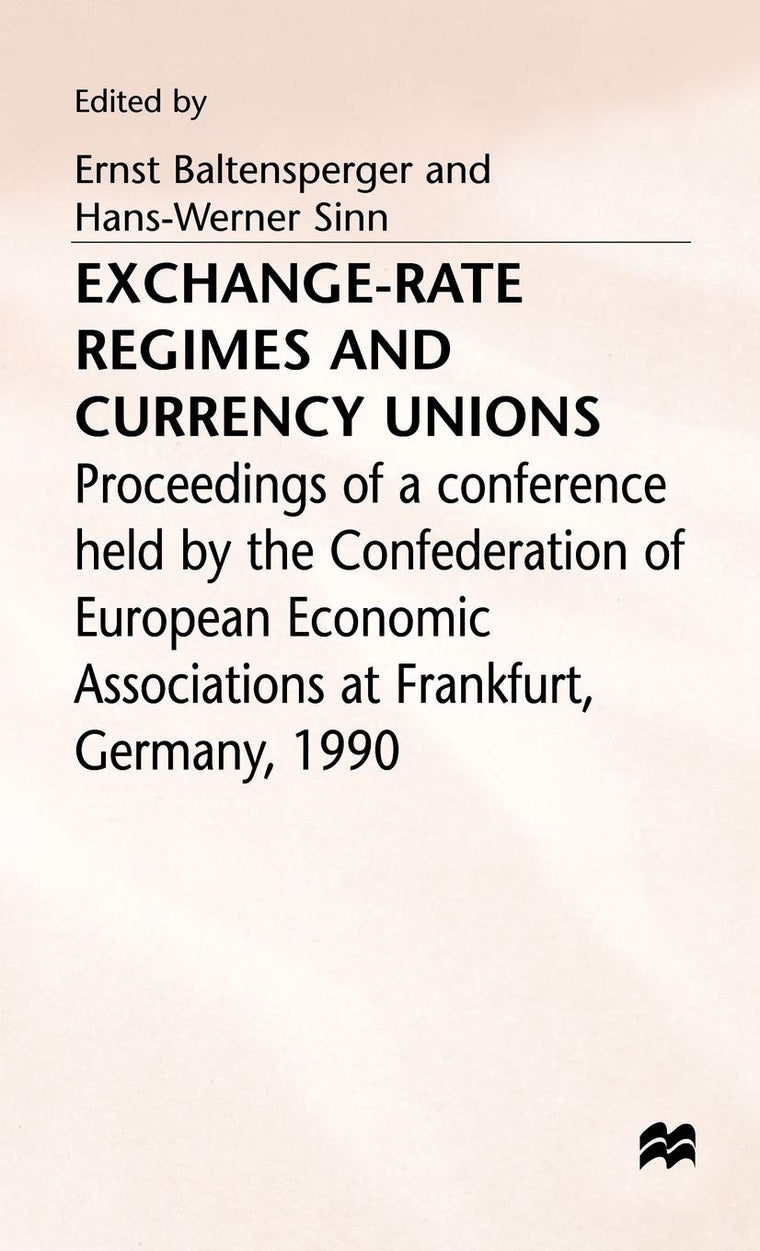 Exchange-Rate Regimes and Currency Unions: Proceedings of a conference held by the Confederation of European Economic Associations at Frankfurt, ... Economic Associations Conference Volumes)
