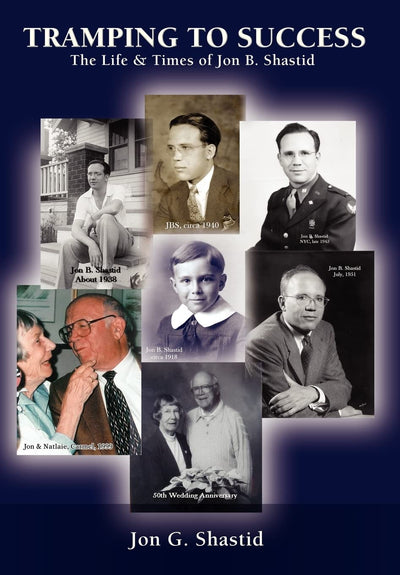 Tramping To Success: The Life & Times of Jon B. Shastid