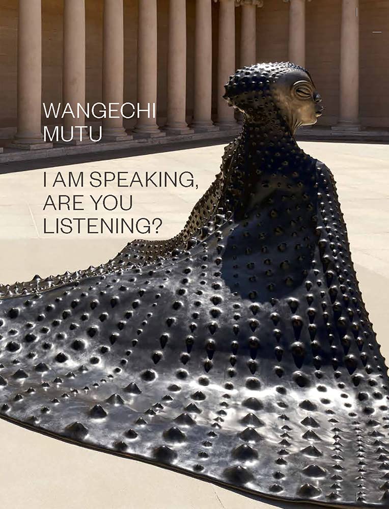 Wangechi Mutu: I Am Speaking, Are You Listening? by Mutu, Wa