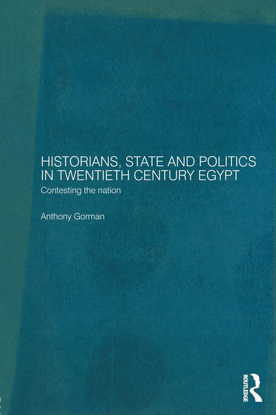Historians, State and Politics in Twentieth Century Egypt (Routledge Islamic Studies Series)