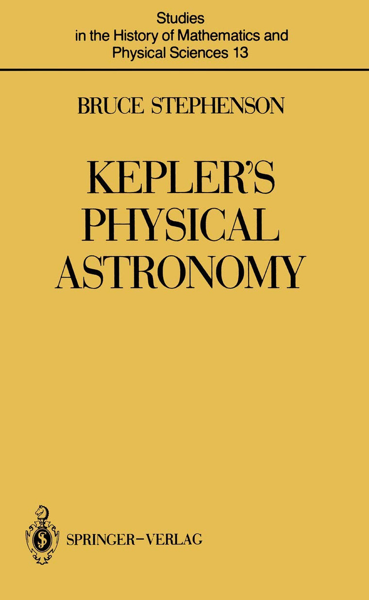 Keplers Physical Astronomy (Studies in the History of Mathematics and Physical Sciences, 13)