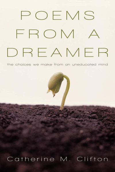 Poems from a Dreamer: The Choices We Make from an Uneducated Mind