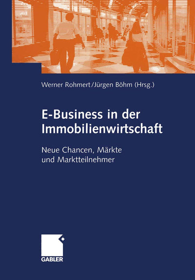 E-Business in der Immobilienwirtschaft: Neue Chancen, Mrkte und Marktteilnehmer (German Edition)