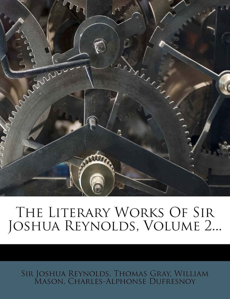 The Literary Works Of Sir Joshua Reynolds, Volume 2...