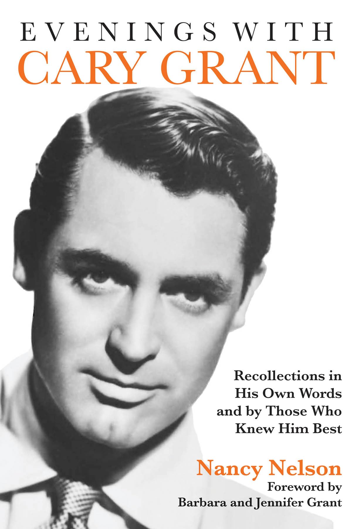 Evenings with Cary Grant: Recollections in His Own Words and by Those Who Knew Him Best (Applause Books)