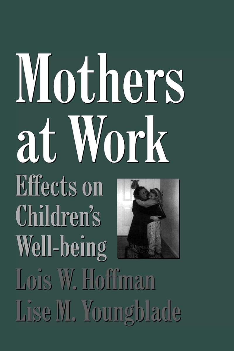 Mothers at Work: Effects on Children's Well-Being (Cambridge Studies in Social and Emotional Development)
