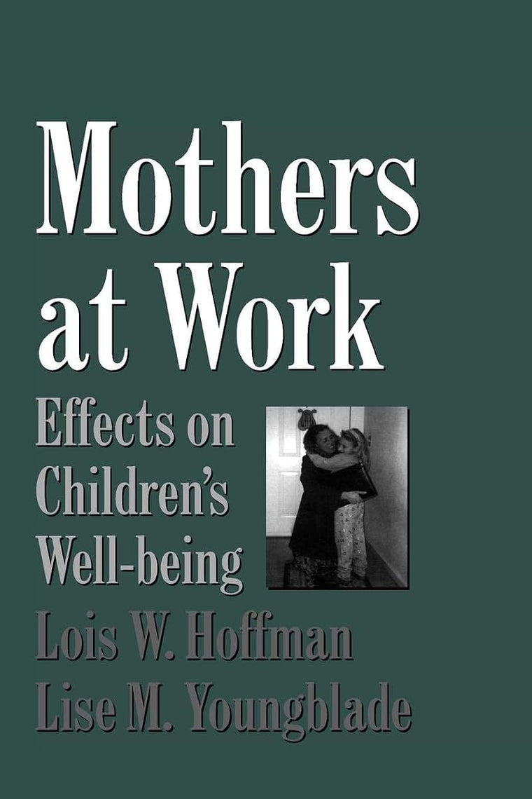 Mothers at Work: Effects on Children's Well-Being (Cambridge Studies in Social and Emotional Development)