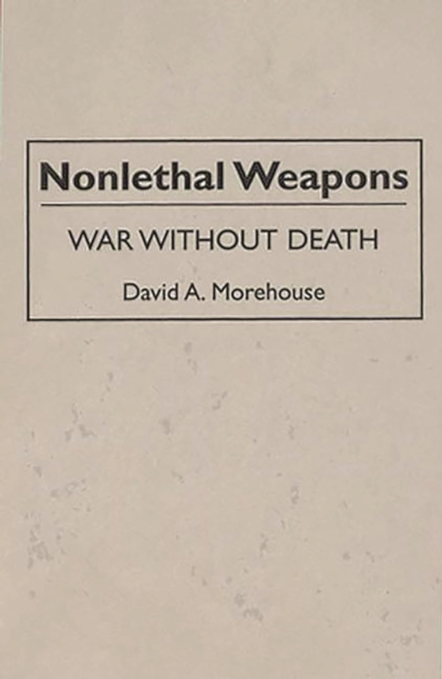 Nonlethal Weapons: War without Death