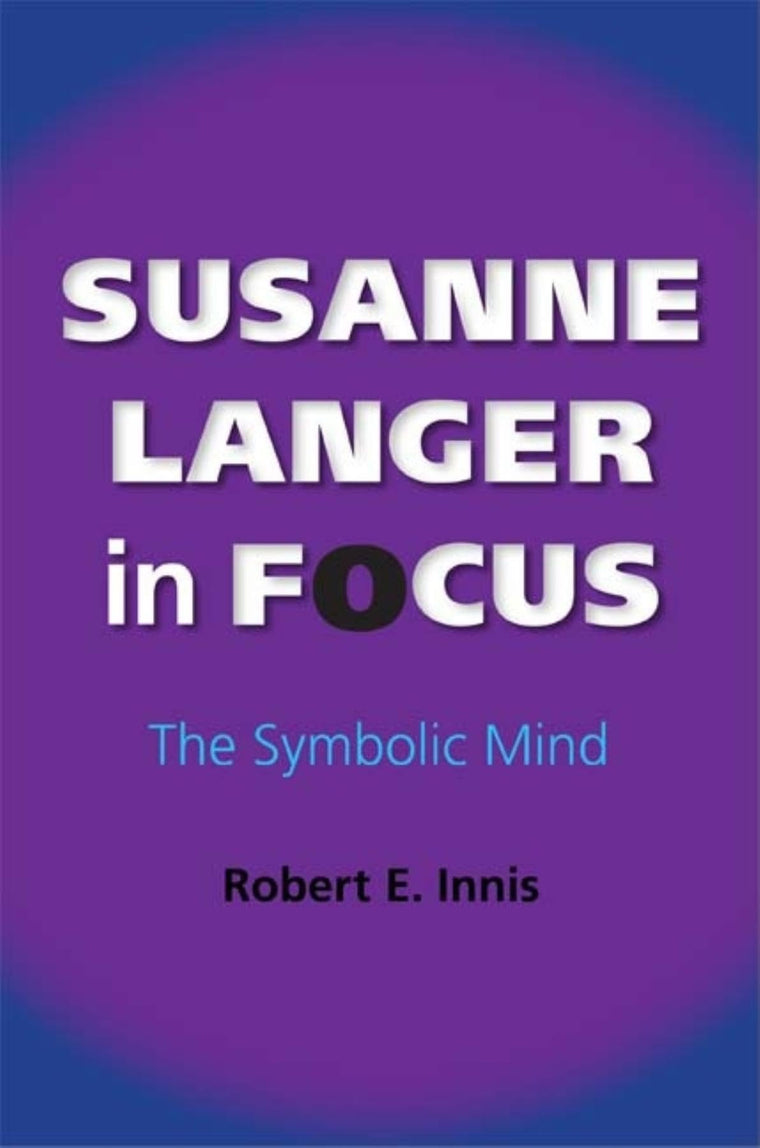Susanne Langer in Focus: The Symbolic Mind (American Philosophy)