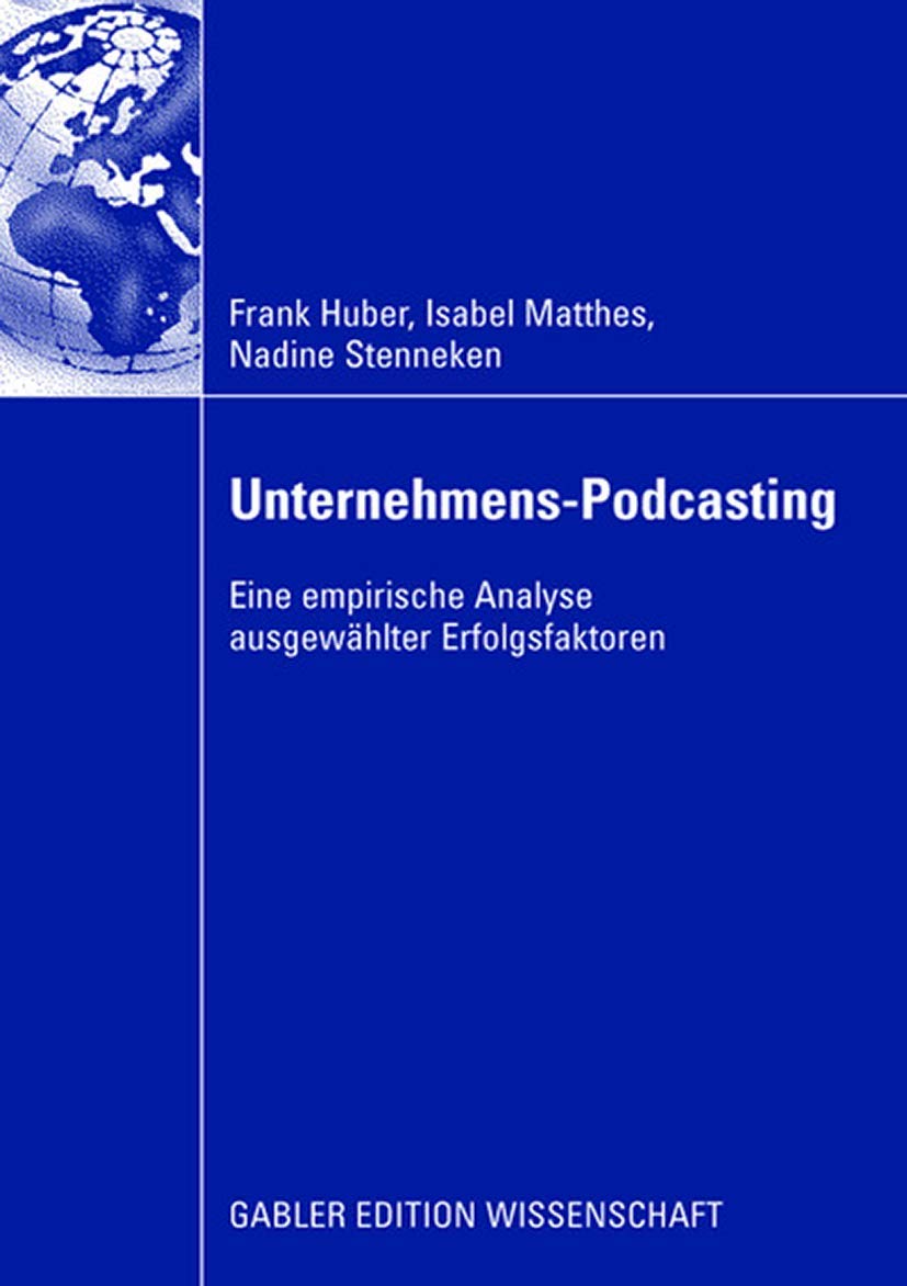 Unternehmens-Podcasting: Eine empirische Analyse ausgewhlter Erfolgsfaktoren (German Edition)