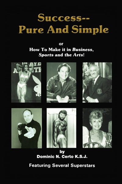 Success--Pure and Simple: How to Make it in Business, Sports and the Arts!